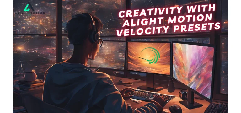 Creativity with Alight Motion Velocity Presets